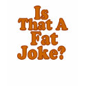 Is That A Fat Joke ? Tee t-shirts by TheBigTees Is That A Fat Joke ? Tee t-shirts