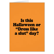 Is this Halloween or dress like a slut day Greeting Cards