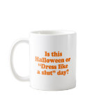 Is this Halloween or dress like a slut day Costume mugs