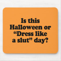 Is this Halloween or dress like a slut day Mouse Pad