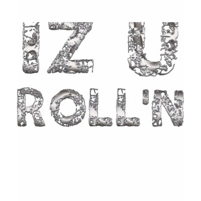 Is You Roll'n Tshirt by HarvickDesigns