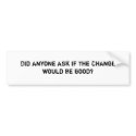 IsChangeGood bumper stickers by pkinslow IsChangeGood bumper stickers