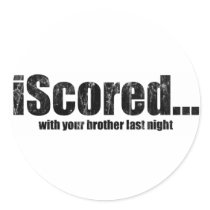 iScored with your brother last night stickers