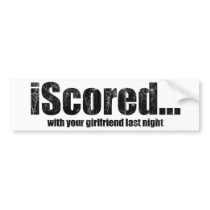 iScored with your girlfriend last night bumper stickers by Real_i_Messages iScored with your girlfriend last night bumper stickers