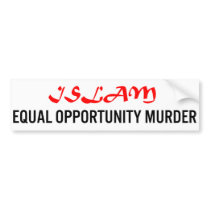 Islam: Equal Opportunity Murder Bumper Sticker