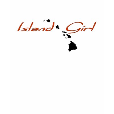 Island Girl - Hawaii Shirts by islanddesigns