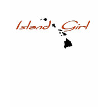 Island Girl - Hawaii t-shirts by islanddesigns Island Girl - Hawaii t-shirts