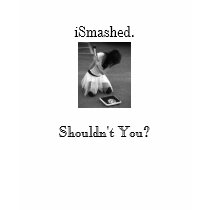 iSmashed. Shouldn't You? t-shirts by oliviadep1 iSmashed. Shouldn't You? t-shirts