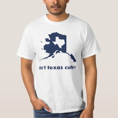 Isn&#39;t Texas Cute Compared to Alaska T Shirt