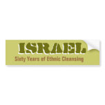 ISRAEL Sixty Years of Ethnic Cleansing Bumperstick Bumper Stickers