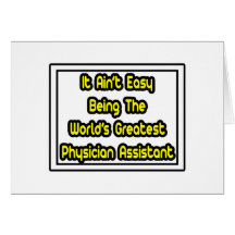 It Aint' Easy...Greatest Physician Assistant Greeting Cards
