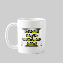 It Aint' Easy...World's Greatest Architect Mug