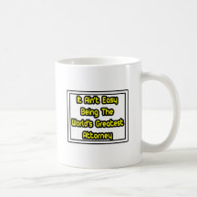 It Aint' Easy...World's Greatest Attorney Mugs
