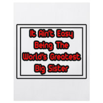 It Aint' Easy...World's Greatest Big Sister flyers by Proud_Sister_Shirts It Aint' Easy...World's Greatest Big Sister flyers