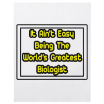 It Aint' Easy...World's Greatest Biologist Flyer