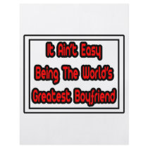 It Aint' Easy...World's Greatest Boyfriend flyers by Boyfriend_Shirts It Aint' Easy...World's Greatest Boyfriend flyers