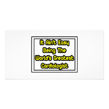 It Aint' Easy...World's Greatest Cardiologist Photo Card