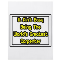 It Aint' Easy...World's Greatest Carpenter flyers