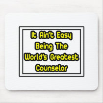 It Aint' Easy...World's Greatest Counselor mousepads