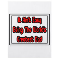 It Aint' Easy...World's Greatest Dad flyers