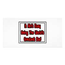 It Aint' Easy...World's Greatest Dad photo cards by Proud_Dad_Shirts It Aint' Easy...World's Greatest Dad photo cards