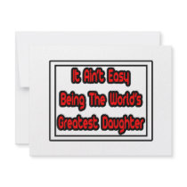 It Aint' Easy...World's Greatest Daughter invitations by Daughter_Shirts It Aint' Easy...World's Greatest Daughter invitations