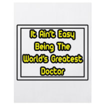 It Aint' Easy...World's Greatest Doctor flyers by Doctor_Shirts It Aint' Easy...World's Greatest Doctor flyers