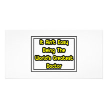 It Aint' Easy...World's Greatest Doctor Custom Photo Card