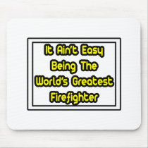 It Aint' Easy...World's Greatest Firefighter Mouse Pads