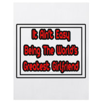 It Aint' Easy...World's Greatest Girlfriend flyers by Girlfriend_Shirts It Aint' Easy...World's Greatest Girlfriend flyers