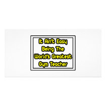 It Aint' Easy...World's Greatest Gym Teacher photo cards by gymteachershirts It Aint' Easy...World's Greatest Gym Teacher photo cards