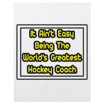 It Aint' Easy...World's Greatest Hockey Coach flyers by hockeycoachshirts It Aint' Easy...World's Greatest Hockey Coach flyers