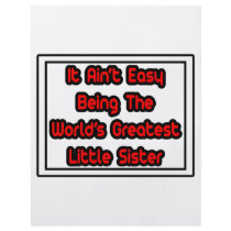 It Aint' Easy...World's Greatest Little Sister flyers by Proud_Sister_Shirts It Aint' Easy...World's Greatest Little Sister flyers