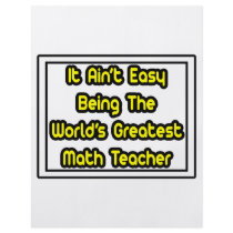 It Aint' Easy...World's Greatest Math Teacher flyers by mathteachershirts It Aint' Easy...World's Greatest Math Teacher flyers
