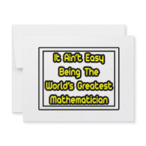 It Aint' Easy...World's Greatest Mathematician invitations by Mathematician_Shirts It Aint' Easy...World's Greatest Mathematician invitations