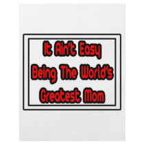 It Aint' Easy...World's Greatest Mom flyers