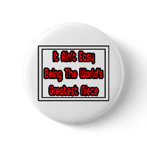 It Aint' Easy...World's Greatest Niece buttons by Niece_Shirts It Aint' Easy...World's Greatest Niece buttons