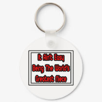 It Aint' Easy...World's Greatest Niece keychains