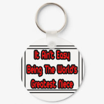 It Aint' Easy...World's Greatest Niece keychains
