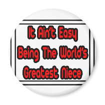 It Aint' Easy...World's Greatest Niece magnets by Niece_Shirts It Aint' Easy...World's Greatest Niece magnets
