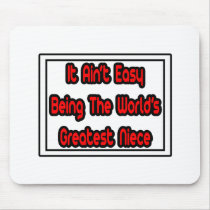 It Aint' Easy...World's Greatest Niece mousepads by Niece_Shirts It Aint' Easy...World's Greatest Niece mousepads