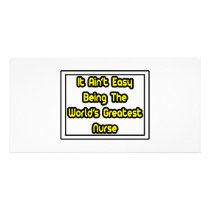 It Aint' Easy...World's Greatest Nurse photo cards by nurseshirts It Aint' Easy...World's Greatest Nurse photo cards