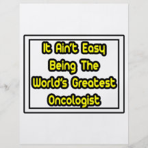 It Aint' Easy...World's Greatest Oncologist Flyers