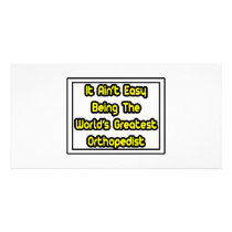 It Aint' Easy...World's Greatest Orthopedist photo cards by Orthopedist_Shirts It Aint' Easy...World's Greatest Orthopedist photo cards
