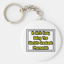 It Aint' Easy...World's Greatest Pharmacist Key Chains
