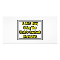 It Aint' Easy...World's Greatest Pharmacist Custom Photo Card