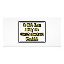 It Aint' Easy...World's Greatest Physicist photo cards by PhysicistShirts It Aint' Easy...World's Greatest Physicist photo cards