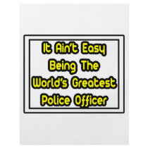 It Aint' Easy...World's Greatest Police Officer flyers by PoliceOfficer_Shirts It Aint' Easy...World's Greatest Police Officer flyers