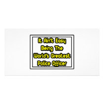 It Aint' Easy...World's Greatest Police Officer photo cards by PoliceOfficer_Shirts It Aint' Easy...World's Greatest Police Officer photo cards
