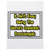 It Aint' Easy...World's Greatest Proctologist flyers by Proctologist_Shirts It Aint' Easy...World's Greatest Proctologist flyers